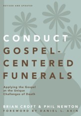 Conduct Gospel-Centered Funerals: Applying the Gospel at the Unique Challenges of Death - eBook