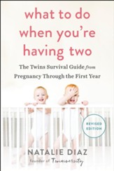 What to Do When You're Having Two: The Twins Survival Guide from Pregnancy Through the First Year - eBook