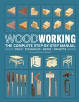 Woodworking: The Complete Step-by-step Manual