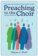 Preaching to the Choir: The Care and Nurture of the Church Choir, Second Edition