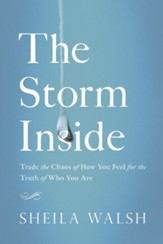 The Storm Inside: Trade the Chaos of How You Feel for the Truth of Who You Are - eBook