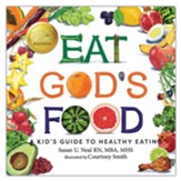 Eat God's Food: A Kid's Guide to Healthy Eating