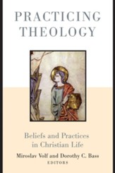 Practicing Theology: Beliefs and Practices in Christian Life