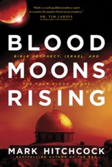 Blood Moons Rising: Bible Prophecy, Israel, and the Four Blood Moons - eBook