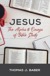 Jesus: The Alpha and Omega of Bible Study