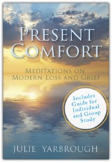 Present Comfort: Meditations on Modern Loss and Grief. Guide for Individual and Group Study