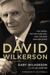 David Wilkerson: The Cross, the Switchblade, and the Man Who Believed - eBook
