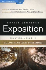 Christ-Centered Exposition Commentary: Exalting Jesus in Colossians & Philemon
