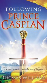Following Prince Caspian: Further Encounters with the Lion of Narnia - eBook