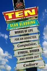 Ten: Words of Life for an Addicted, Compulsive, Cynical,Words of Life for an Addicted, Compulsive, Cynical, Divided and Worn-Out Culture - eBook