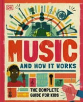 Music and How it Works: The Complete  Guide for Kids