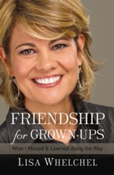 Friendship for Grown-Ups: What I Missed and Learned Along the Way - eBook