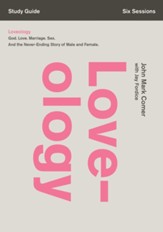 Loveology Study Guide: God. Love. Marriage. Sex. And the Never-Ending Story of Male and Female. - eBook