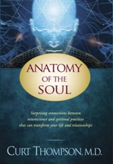 Anatomy of the Soul: Surprising Connections between Neuroscience and Spiritual Practices That Can Transform Your Life and Relationships - eBook