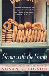 Going with the Grain: A Wandering Bread Lover Takes a Bite Out of Life - eBook