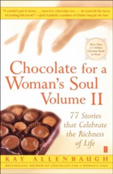 Chocolate for a Woman's Soul, Volume II: 77 Stories That Celebrate the Richness of Life