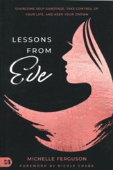 Lessons from Eve: Overcome Self-Sabotage,Take Control of Your Life, and Keep Your Crown