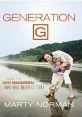 Generation G: Advice for Savvy Grandmothers Who Will Never Go Gray - eBook
