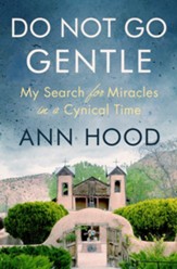 Do Not Go Gentle: My Search for Miracles in a Cynical Time - eBook