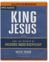 King Jesus and the Beauty of Obedience-Based Discipleship - unabridged audiobook on MP3-CD