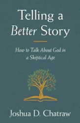 Telling a Better Story: Reimagining How to Talk About God in a Skeptical Age - unabridged audiobook on MP3-CD