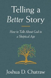 Telling a Better Story: Reimagining How to Talk About God in a Skeptical Age - unabridged audiobook on CD