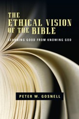 The Ethical Vision of the Bible: Learning Good from Knowing God - eBook