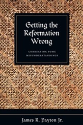 Getting the Reformation Wrong: Correcting Some Misunderstandings - eBook