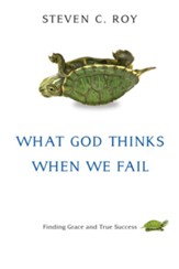 What God Thinks When We Fail: Finding Grace and True Success - eBook