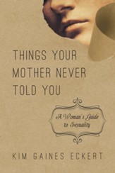 Things Your Mother Never Told You: A Woman's Guide to Sexuality - eBook