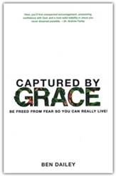 Captured by Grace: Be Freed from Fear so You can really Live!