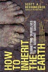 How to Inherit the Earth: Submitting Ourselves to a Servant Savior - eBook