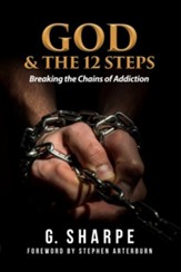 God and The 12 Steps: Breaking the Chains of Addiction