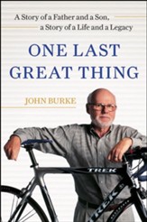 One Last Great Thing: A Story of a Father and a Son, a Story of a Life and a Legacy - eBook