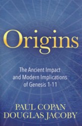 Origins: The Ancient Impact and Modern Implications of Genesis 1-11