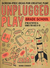 Unplugged Play: Grade School: 216 Activities & Games for Ages 6-10