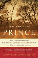 Mr. and Mrs. Prince: How An  Extraordinary Eighteenth-Century Family Moved Out of Slavery and Into Legend
