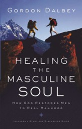 Healing the Masculine Soul: God's Restoration of Men to Real Manhood - eBook