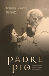Padre Pio: Encounters with a Spiritual Daughter from Pietrelcina