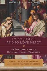 To Do Justice and to Love Mercy: An Introduction to Catholic Social Teaching