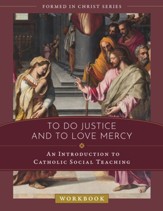 To Do Justice and to Love Mercy: An Introduction to Catholic Social Teaching Workbook