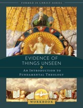 Evidence of Things Unseen: An Introduction to Fundamental Theology Workbook