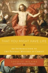 That You Might Have Life: An Introduction to the Paschal Mystery of Christ