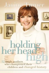 Holding Her Head High: Inspiration from 12 Single Mothers Who Championed Their Children and Changed History - eBook