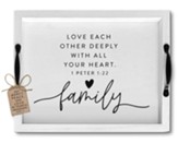 Love Each Other Deeply, 1 Pet 1:22, Family Tray with Handles