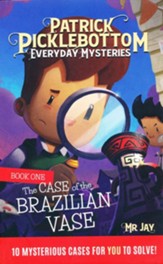 Patrick Picklebottom Everyday Mysteries: Book One, The Case of the Brazilian Vase