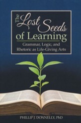 The Lost Seeds of Learning: Grammar,  Logic, and  Rhetoric as Life-Giving Arts