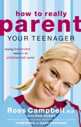 How to Really Parent Your Teenager: Raising Balanced Teens in an Unbalanced World - eBook