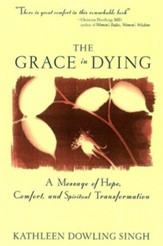 The Grace in Dying: How We Are Transformed Spiritually as We Die