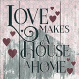Love Makes a House a Home Wood Sign